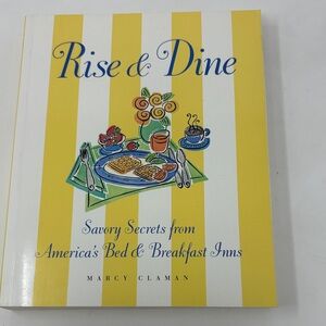 Rise & Dine: Savory Secrets from America's Bed & Breakfast Inns By Marcy Claman